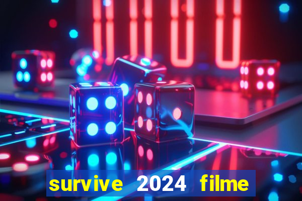 survive 2024 filme completo dublado